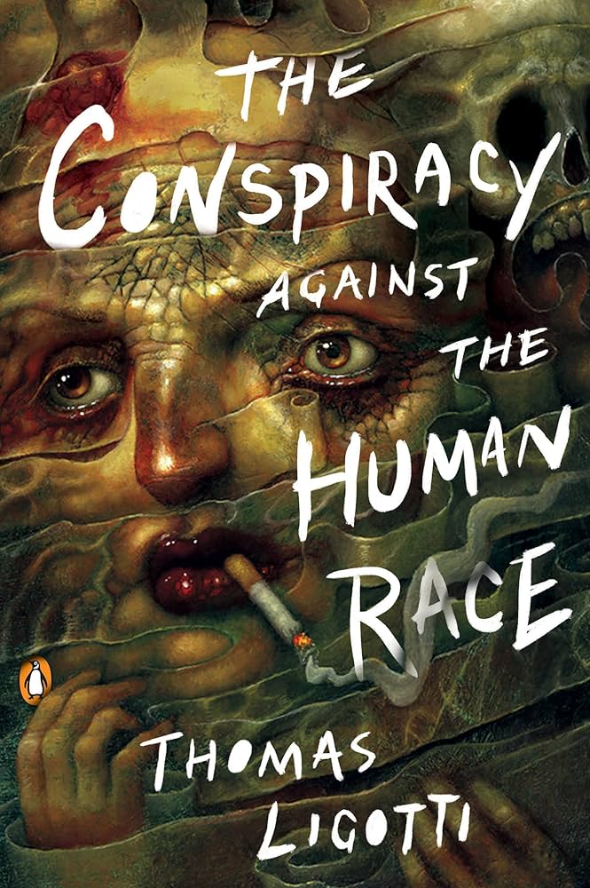 The Conspiracy Against the Human Race, de Thomas Ligotti